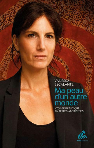 Ma peau d’un autre monde: Voyage initiatique en terres aborigènes - Vanessa Escalante (2021)