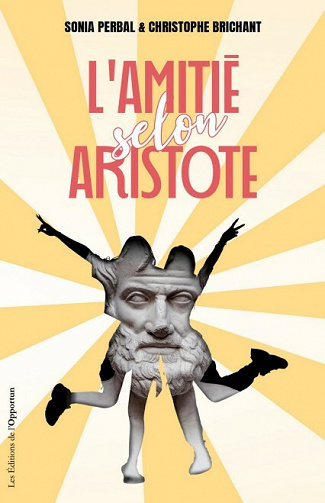 L'amitié selon Aristote - Christophe Brichant, Sonia Perbal (2021)