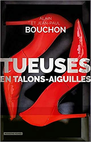 Tueuses en talons aiguilles - ALAIN BOUCHON