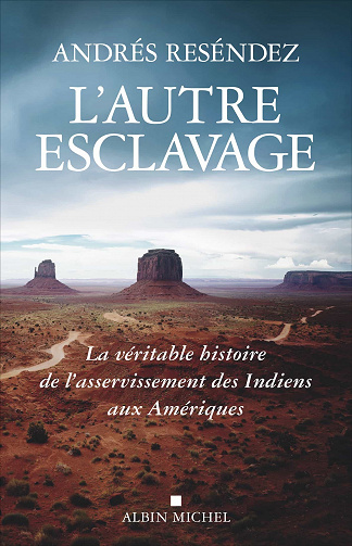 L'autre esclavage - La véritable histoire de l'asservissement des Indiens aux Amériques - Andrés Reséndez (2021)
