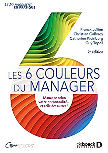Les 6 couleurs du manager: Managez selon votre personnalité… et celle des autres ! - Franck Jullien