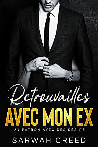 Retrouvailles avec mon ex : (Un patron avec des désirs t. 2) - Sarwah Creed (2021)