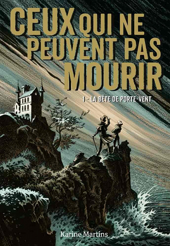 Ceux qui ne peuvent pas mourir, tome 1 : La bête de Porte-Vent - Karine Martins