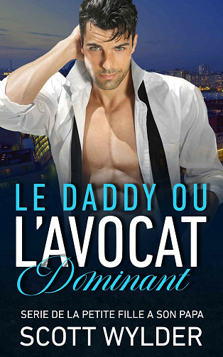 Le daddy ou l’avocat dominant (serie de la petite fille a son papa t. 1) - Scott Wylder (2021)