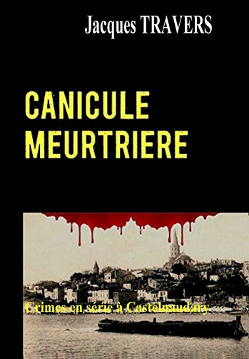 Canicule meurtrière - Crimes en serie a Castelnaudary - Jacques Travers (2021)