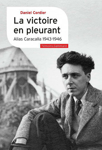 La victoire en pleurant: Alias Caracalla 1943-1946 - Daniel Cordier (2021)