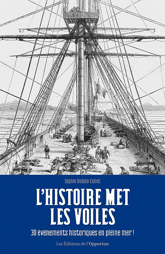 L'Histoire met les voiles : 30 évènements historiques en pleine mer ! - Philippe Pelletier (2021)