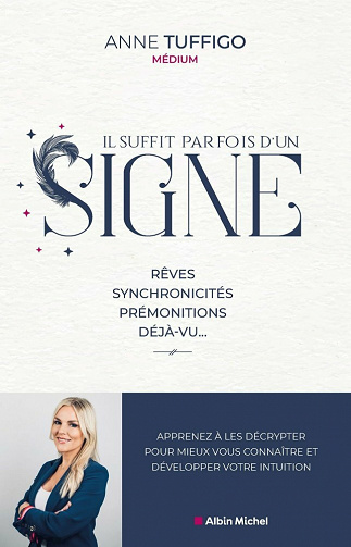 Il suffit parfois d'un signe !: Rêves, synchronicités, prémonitions, déjà-vu… Apprenez à les décrypter pour mieux vous connaître et développer votre intuition - Anne Tuffigo (2021)