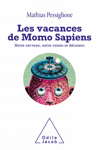 Les Vacances de Momo Sapiens: Notre cerveau, entre raison et déraison - Mathias Pessiglione (2021)