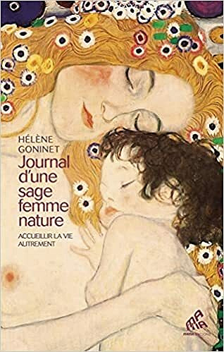 Journal d'une sage femme nature: Accueillir la vie autrement - HELENE GONINET (2021)