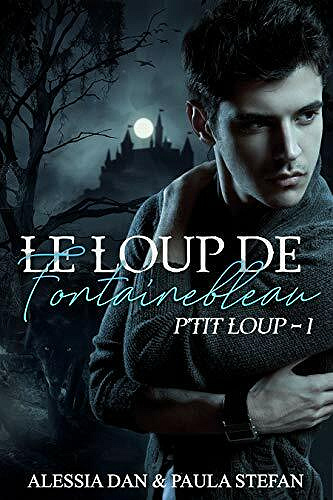 P'tit loup (Le loup de Fontainebleau t. 1) - Alessia Dan