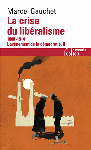 Marcel Gauchet - La crise du libéralisme: 1880-1914, L’avènement de la démocratie II