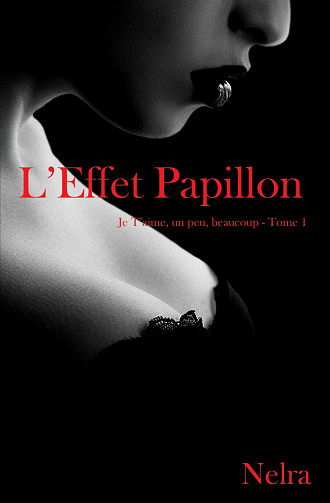 L'effet papillon : Je t'aime un peu, beaucoup... ( Tome 1 ) - NELRA (2021)