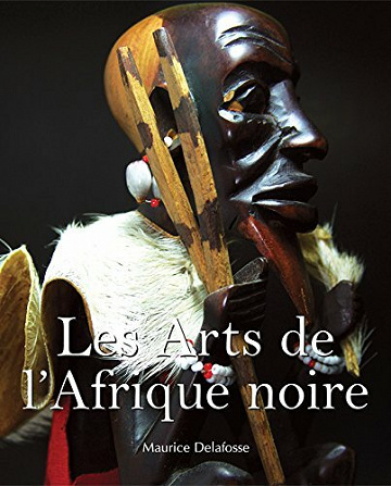 Les Arts de l’Afrique noire - Maurice Delafosse