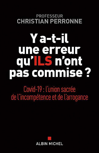 Christian Perronne - Y a-t-il une erreur qu'ils n'ont pas commise ?: Covid-19: l'union sacrée de l'incompétence et l'arrogance (2020)