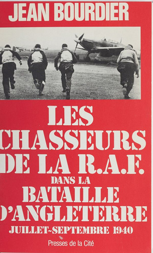 Jean Bourdier - Les Chasseurs de la R.A.F. dans la Bataille d'Angleterre (juillet-septembre 1940)