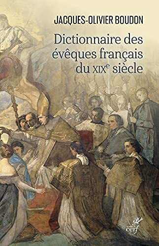 Dictionnaire des évêques français du XIXe siècle - Jacques-Olivier Boudon (2021)