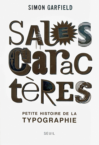 Simon Garfield - Sales Caractères, Petite histoire de la typographie