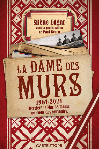 La dame des murs - 1961-2021. Derrière le mur, la magie au cœur des souvenirs - Silène Edgar (2021)