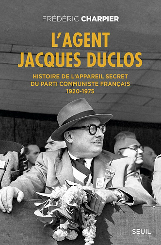 L'Agent Jacques Duclos. Histoire de l'appareil secret du Parti communiste français (1920-1975) - Charpier