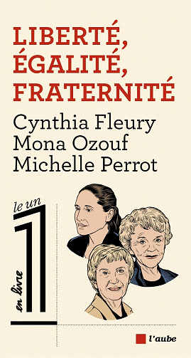 Liberté, Égalité, Fraternité - Cynthia Fleury, Mona Ozouf, Michelle Perrot (2021)