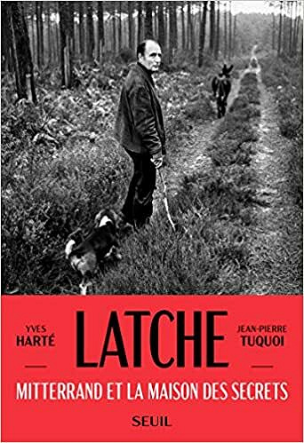 Latche - Mitterand et la maison des secrets - Jean-pierre Tuquoi (2021)