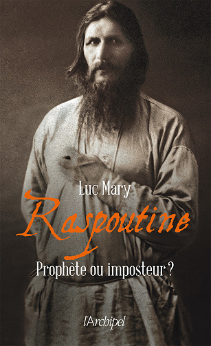 Luc Mary - Raspoutine, Prophète ou imposteur