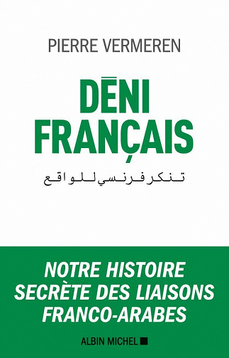 Déni français: Notre histoire secrète des liaisons franco-arabes - Pierre Vermeren