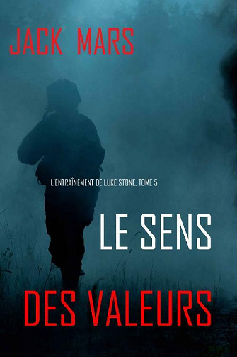 Le Sens des Valeurs (L’Entraînement de Luke Stone, tome 5) - Jack Mars (2021)