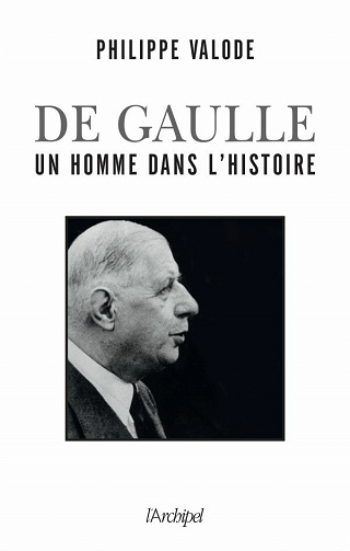 Charles de Gaulle : Un homme dans l'histoire - Philippe Valode (2020)