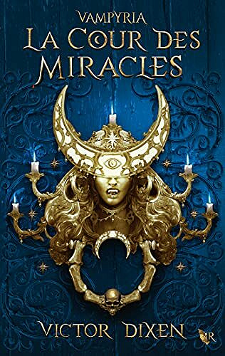 Vampyria, tome 2 : La Cour des Miracles - Victor Dixen (2021)