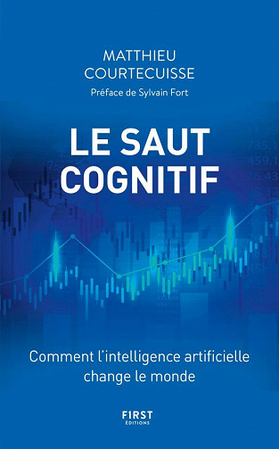Le Saut cognitif - Comment l'intelligence artificielle change le monde - Matthieu Courtecuisse