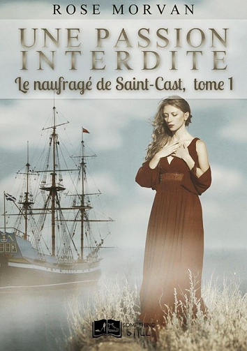Rose Morvan - Une passion interdite, tome 1:  Le naufragé de Saint-Cast