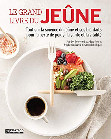 Le grand livre du jeûne: Tout sur la science du jeûne et ses bienfaits pour la perte de poids, la santé et la vitalité - Dr Évelyne Bourdua-Roy (2021)