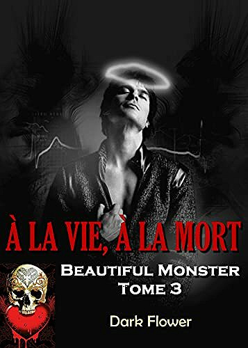 À la vie, à la mort : Beautiful Monster T3 - Dark Flower (2021)