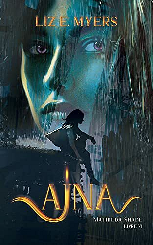 Ajna: Mathilda Shade - Livre VI - Liz E. Myers (2021)