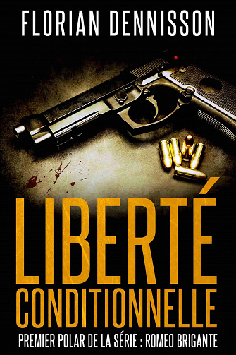 Liberté conditionnelle (Romeo Brigante, t.1) - Florian Dennisson