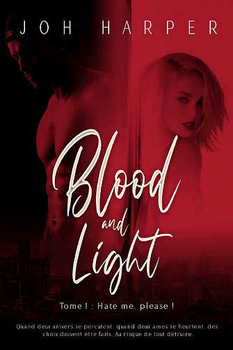 Blood and Light: Tome 1 : Hate me, please ! - Joh Harper (2021)