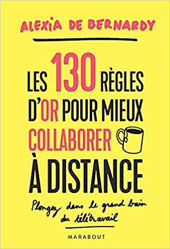 Les 130 règles d'or pour mieux collaborer à distance - Alexia de Bernardy (2021)