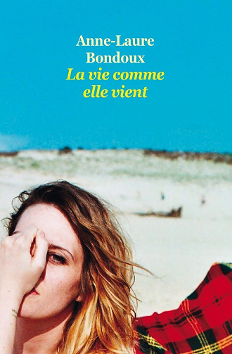 Anne-Laure Bondoux - La vie comme elle vient