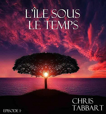 L'ILE SOUS LE TEMPS (L'île sous le temps t. 1) - CHRIS TABBART (2021)