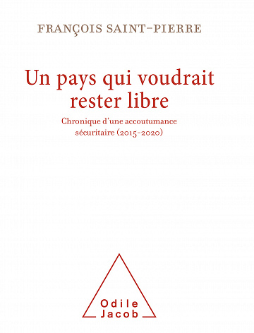 Un pays qui voudrait rester libre: Chronique d'une accoutumance sécuritaire (2015-2020) - François Saint-Pierre (2021)