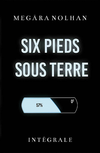 Six Pieds Sous Terre : Intégrale - Megära Nolhan (2021)