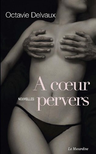 Octavie Delvaux - A coeur pervers