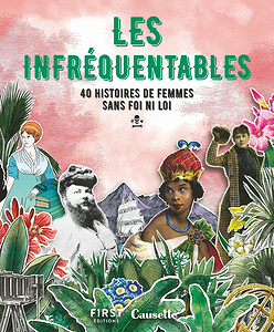 Les Infréquentables - 40 Histoires De Femmes Sans Foi, Ni Loi