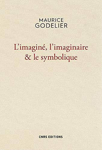 L'Imaginé , l'imaginaire et le symbolique - Maurice Godelier