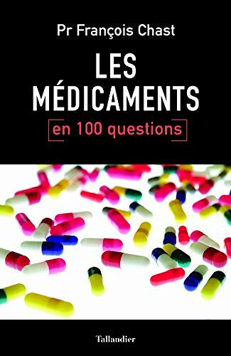 Les médicaments en 100 questions - François Chast
