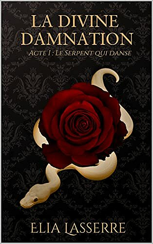 La Divine Damnation - Acte 1 : Le serpent qui danse - Elia Lasserre (2021)