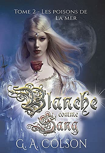 Blanche comme Sang: Tome 2 - Les poisons de la mer - G. A. Colson (2021)