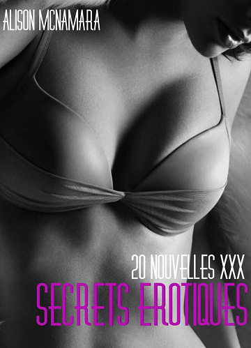 Alison McNamara - Secrets érotiques, 20 nouvelles XXX